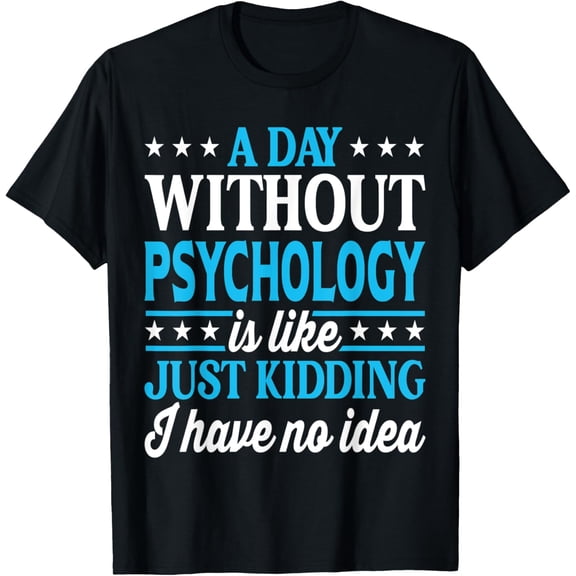 Exquisite and comfortable-A Day Without Psychology Funny Psychology Student T-Shirt