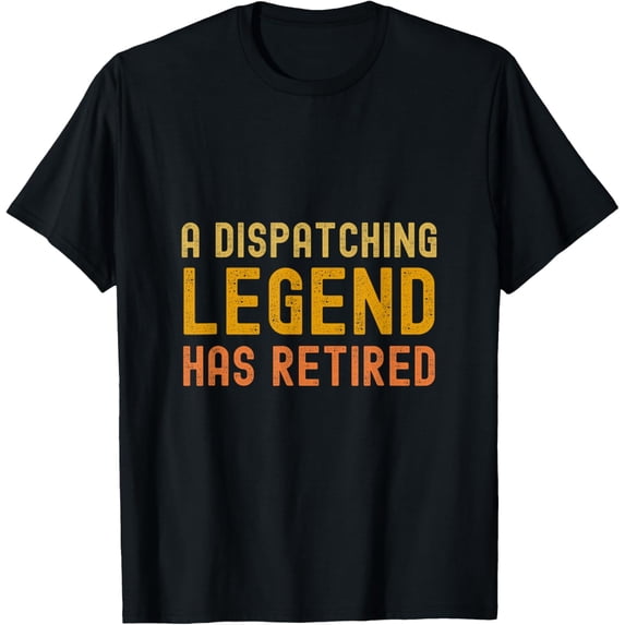 Exquisite and comfortable-A dispatching legend has retired gifts dispatcher retirement T-Shirt