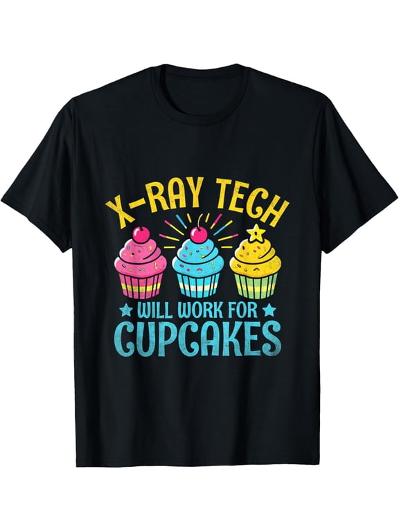 Exquisite and comfortable-ALL BLACK-Ray Tech Will Work For Cupcakes Radiology T-Shirt