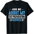 thumbnail image 1 of Exquisite and comfortable-ASK ME ABOUT MY TAX PREPARATION SERVICE (Blue Text Version) T-Shirt, 1 of 4