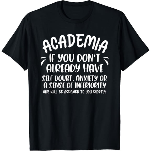 Exquisite and comfortable-Academic Research PhD Student University Professor Academia T-Shirt