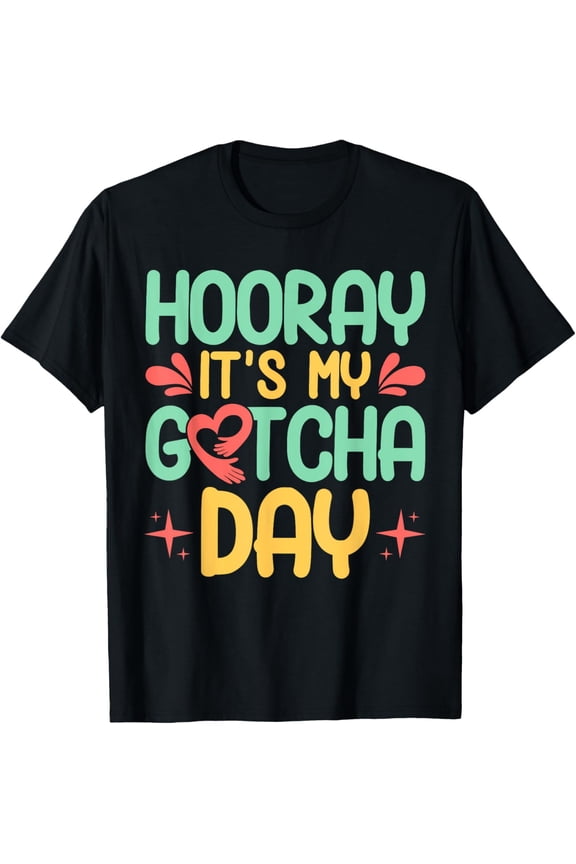 Exquisite and comfortable-Adopt Gotcha My Gotcha Day Adoption Day T-Shirt