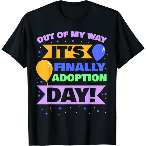 Exquisite and comfortable-Adopt Gotcha - Out of my way it's finally adoption day T-Shirt