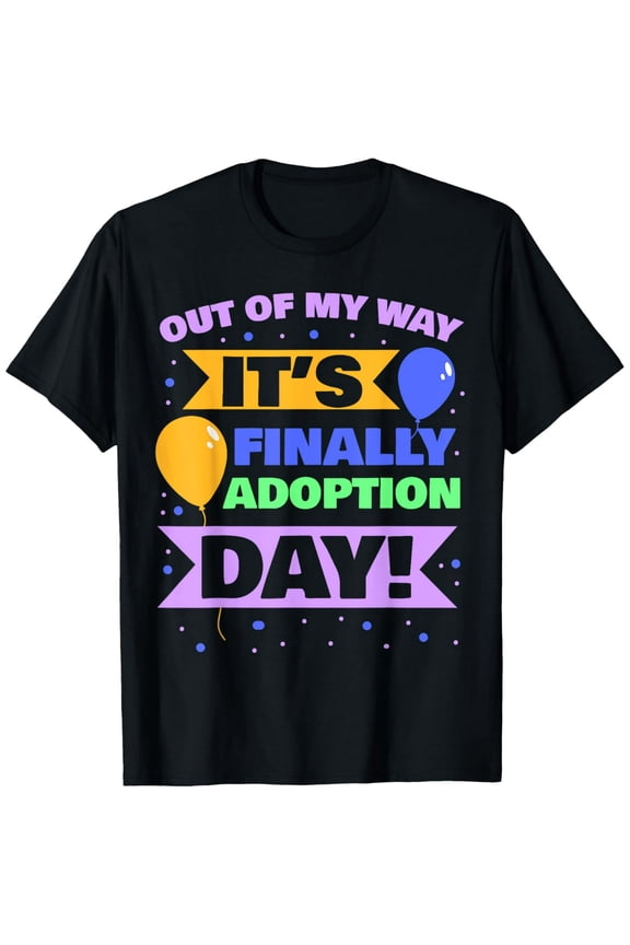 Exquisite and comfortable-Adopt Gotcha - Out of my way it's finally adoption day T-Shirt