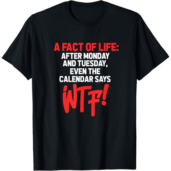 Exquisite and comfortable-After Monday and Tuesday Even the Calendar Says WTF funny T-Shirt