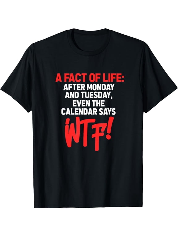 Exquisite and comfortable-After Monday and Tuesday Even the Calendar Says funny T-Shirt