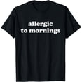 thumbnail image 1 of Exquisite and comfortable-Allergic to Mornings T-Shirt, 1 of 4