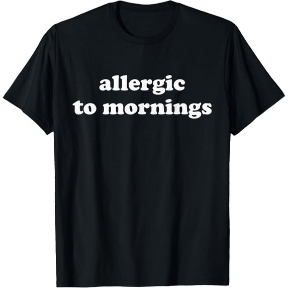 Exquisite and comfortable-Allergic to Mornings T-Shirt