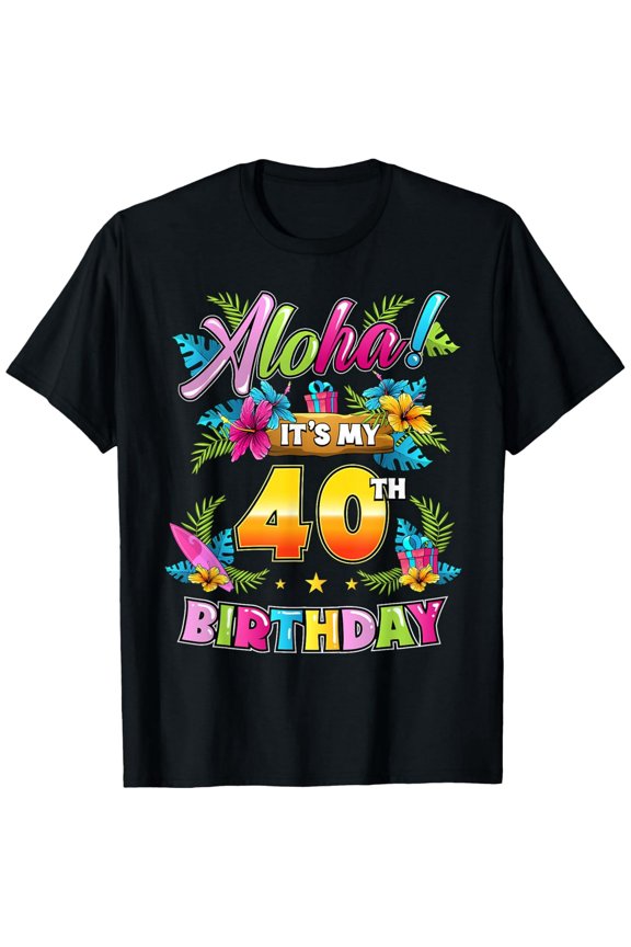 Exquisite and comfortable-Aloha It's My 40th Birthday Hawaii Floral Hawaiian Theme T-Shirt