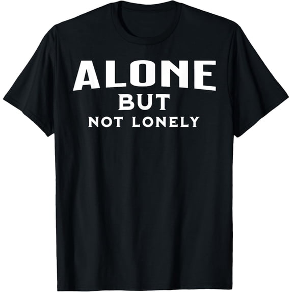 Exquisite and comfortable-Alone But Not Lonely T-Shirt