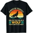 thumbnail image 1 of Exquisite and comfortable-Always Be Yourself Unless You Can Be A Wolf - Wolf Lover T-Shirt, 1 of 4
