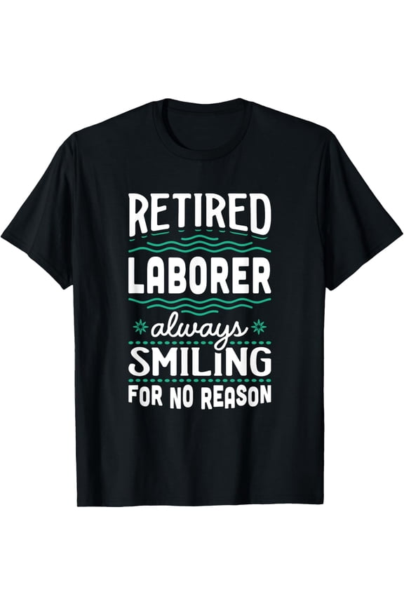 Exquisite and comfortable-Always Smiling Retired Laborer T-Shirt