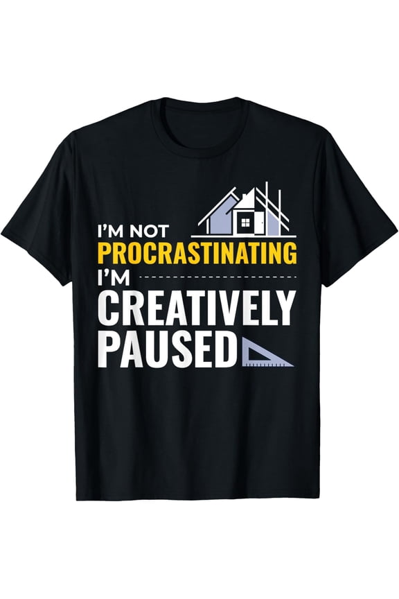 Exquisite and comfortable-Architects Construction Creativity Procrastination Funny T-Shirt