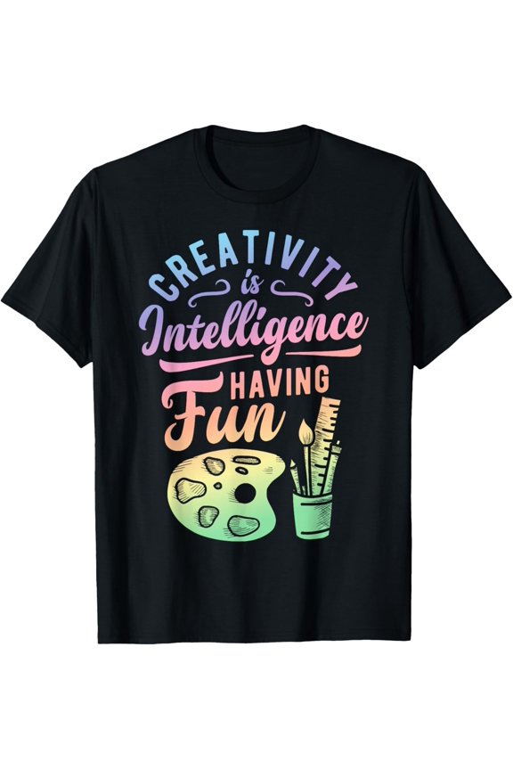 Exquisite and comfortable-Artist Creativity Is Intelligence Having Fun Art Supply Gift T-Shirt