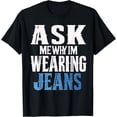 thumbnail image 1 of Exquisite and comfortable-Ask me why I'm wearing jeans-Denim Day Awareness T-Shirt, 1 of 4