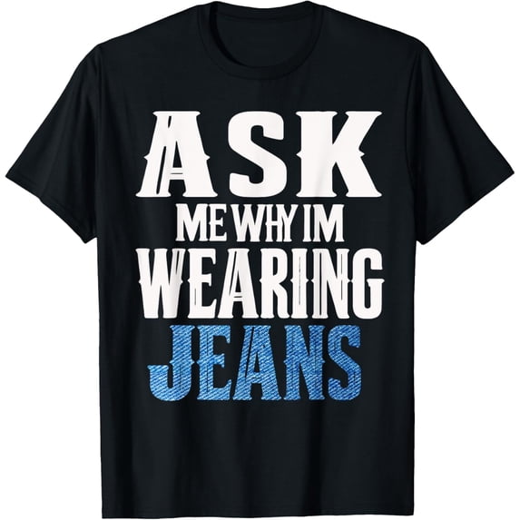 Exquisite and comfortable-Ask me why I'm wearing jeans-Denim Day Awareness T-Shirt