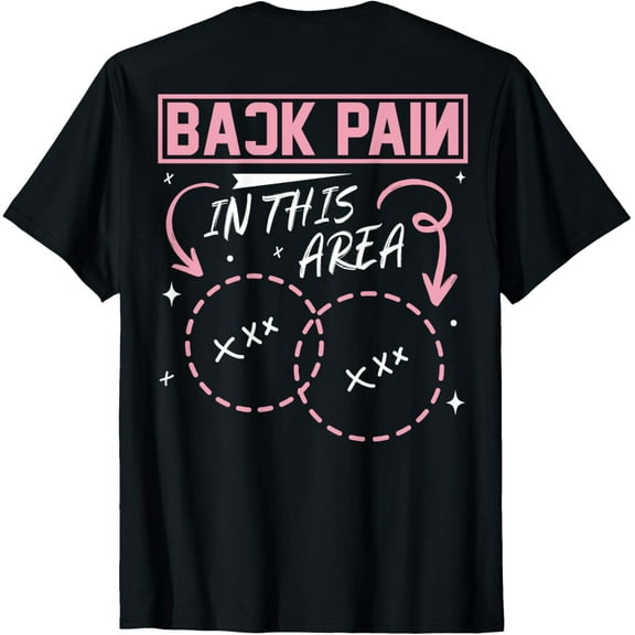 Exquisite and comfortable-Back Pain In This Area Funny T-Shirt