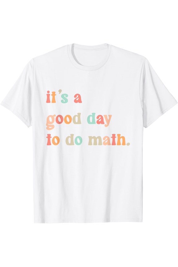 Exquisite and comfortable-Back To School Its A Good Day To Do Math Teachers Women Kids T-Shirt