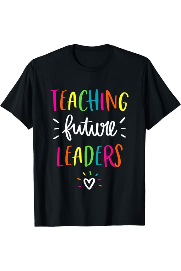 Back To School Teaching Future Leaders Teacher Life Gift T-Shirt
