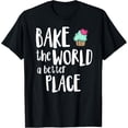 thumbnail image 1 of Exquisite and comfortable-Bake The World A Better Place Cupcake Batch Funny Bakery T-Shirt, 1 of 4