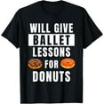 thumbnail image 1 of Exquisite and comfortable-Ballet Lessons For Donuts Ballerina Funny Ballet Teacher T-Shirt, 1 of 4
