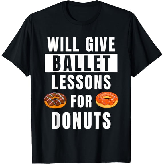Exquisite and comfortable-Ballet Lessons For Donuts Ballerina Funny Ballet Teacher T-Shirt