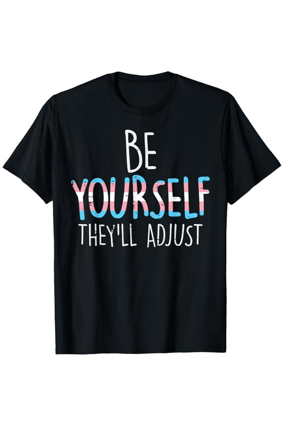 Exquisite and comfortable-Be Yourself Theyll Adjust Transgender Trans Pride Flag T-Shirt