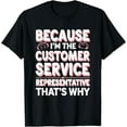 thumbnail image 1 of Exquisite and comfortable-Because I'm The Customer Service Representative T-Shirt, 1 of 4