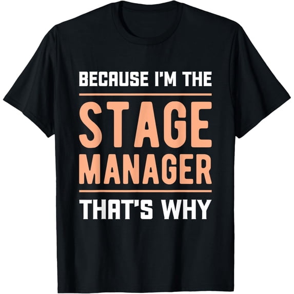 Exquisite and comfortable-Because Im The Stage Manager That's Why Backstage Stage Crew T-Shirt
