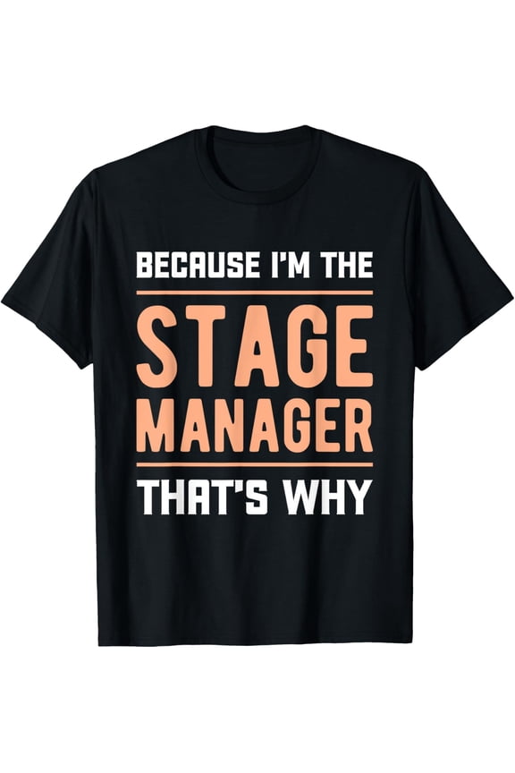 Exquisite and comfortable-Because Im The Stage Manager That's Why Backstage Stage Crew T-Shirt