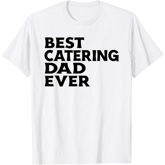 Exquisite and comfortable-Best Catering Dad Culinary Workwear Staff Hospitality Gifts T-Shirt