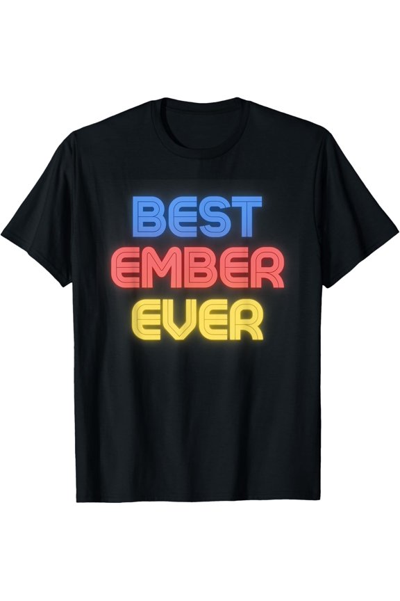 Exquisite and comfortable-Best Ember Ever - Funny Ember Name Ember T-Shirt