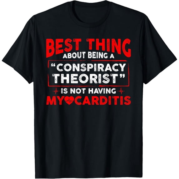 Exquisite and comfortable-Best Thing Being Conspiracy Theorist Not Having Myocarditis T-Shirt