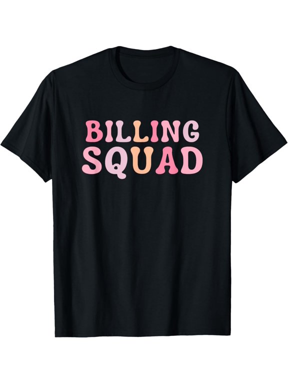 Exquisite and comfortable-Billing Squad Medical Billing Specialist Coding Clinical T-Shirt