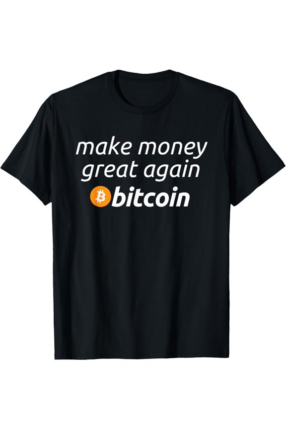 Exquisite and comfortable-Bitcoin - Make Money Great Again Funny BTC Quote T-Shirt