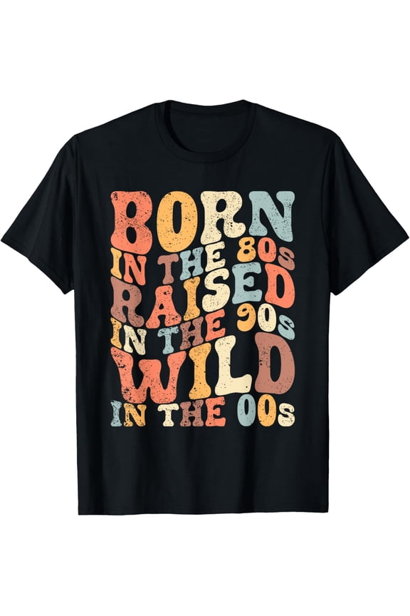 Exquisite and comfortable-Born In The 80s - Raised In The 90s - Wild In The 00s T-Shirt