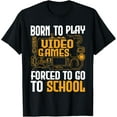 thumbnail image 1 of Exquisite and comfortable-Born To Play Video Games Forced To Go To School Gaming Gamer T-Shirt, 1 of 4