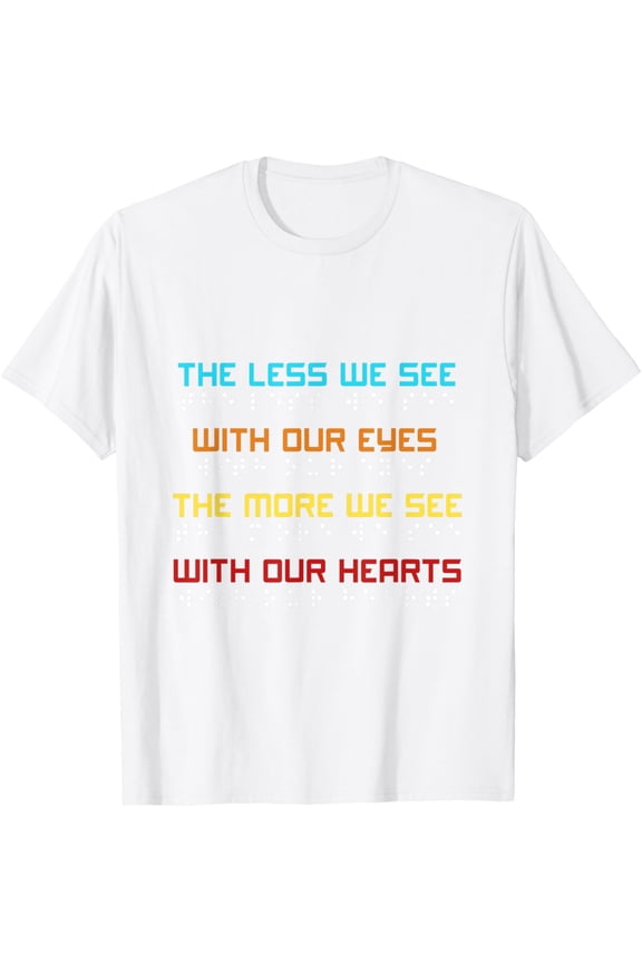 Exquisite and comfortable-Braille Dots Blind People The Less We See With Our Eyes T-Shirt