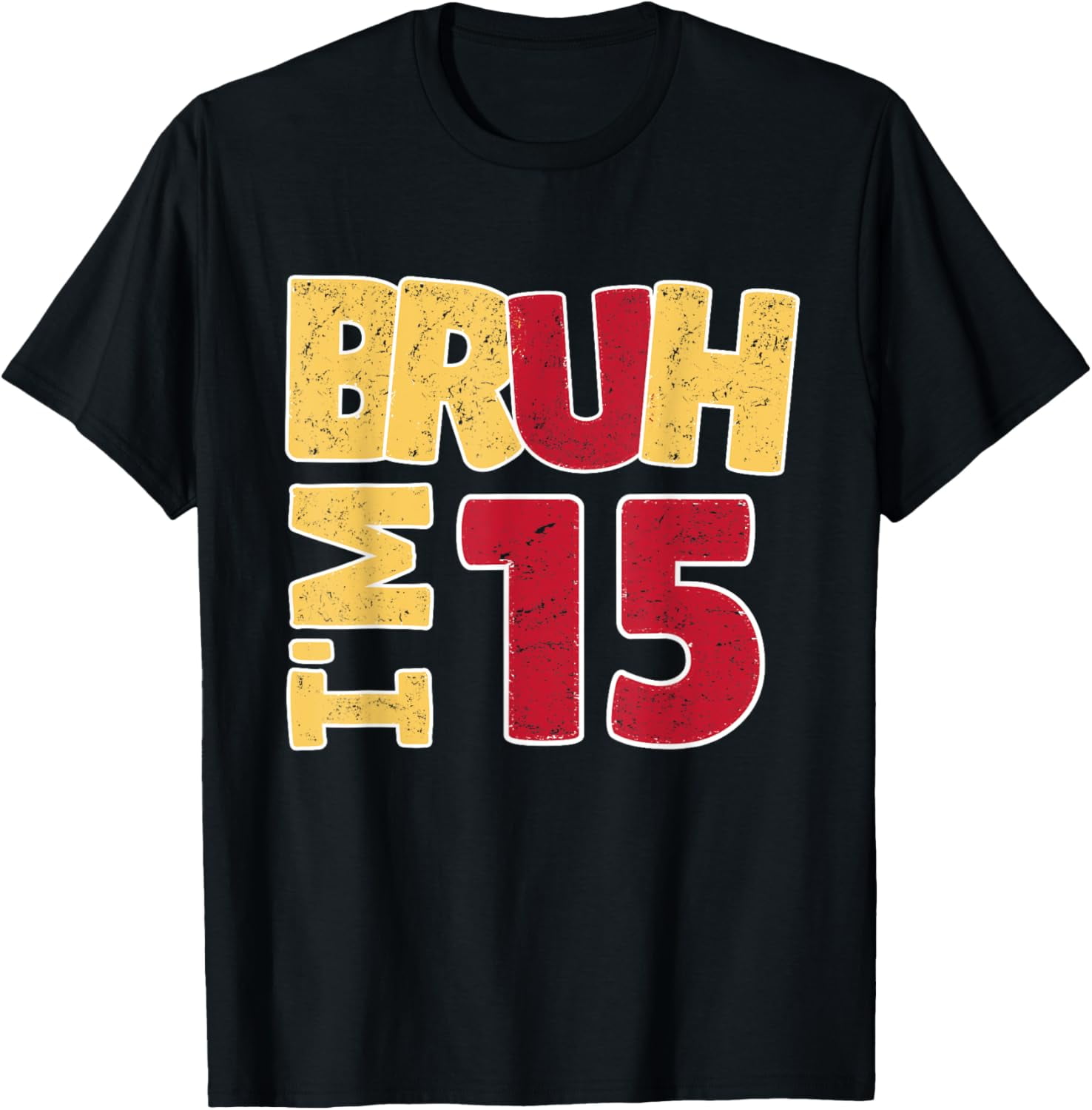 Exquisite and comfortable-Bruh I'm 15 Year Old Gifts Boys Girls It's My 15th Birthday T-Shirt