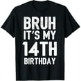 thumbnail image 1 of Exquisite and comfortable-Bruh It's My 14th Birthday 14 Year Old Birthday T-Shirt, 1 of 4