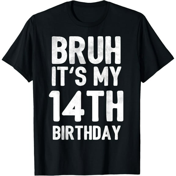 Exquisite and comfortable-Bruh It's My 14th Birthday 14 Year Old Birthday T-Shirt