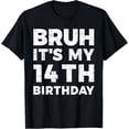 thumbnail image 1 of Exquisite and comfortable-Bruh It's My 14th Birthday 14 Years Old Birthday T-Shirt, 1 of 4
