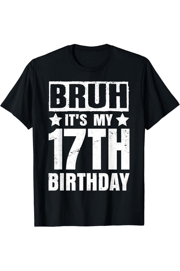 Exquisite and comfortable-Bruh It's My 17th Birthday Shirt 17 Years Old Birthday Party T-Shirt