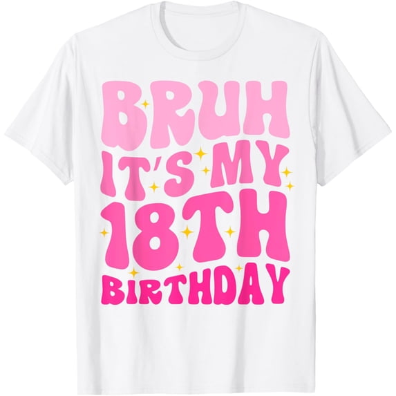 Exquisite and comfortable-Bruh It's My 18th Birthday 18 Year Old 18yr Cute Groovy Pink T-Shirt
