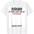 thumbnail image 1 of Exquisite and comfortable-Bruh It's My Last Day Of 5th Grade Sign My T-Shirt, 1 of 4