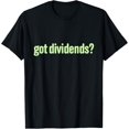 thumbnail image 1 of Exquisite and comfortable-Got Dividends? Funny Dividend Investor Passive Income T-Shirt, 1 of 4