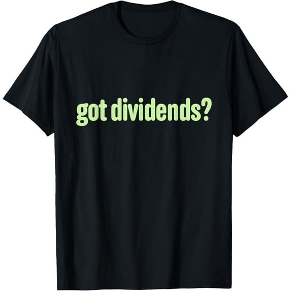Exquisite and comfortable-Got Dividends? Funny Dividend Investor Passive Income T-Shirt