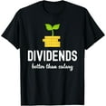 thumbnail image 1 of Exquisite and comfortable-Dividends Better Than Salary Dividend Investor Passive T-Shirt, 1 of 4