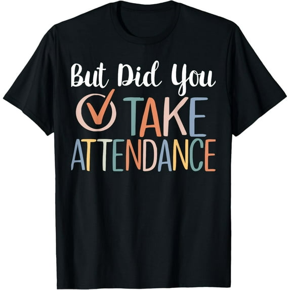 Exquisite and comfortable-But Did You Take Attendance-Teacher School Secretary Team T-Shirt