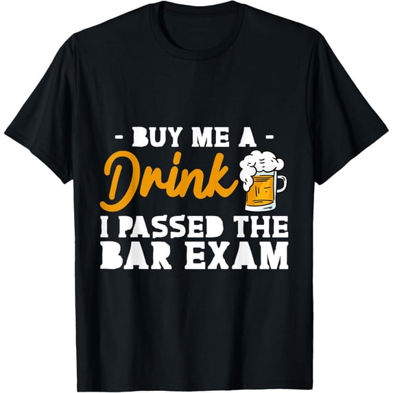Exquisite and comfortable-Buy Me A Drink, I Passed The Bar Exam - T-Shirt